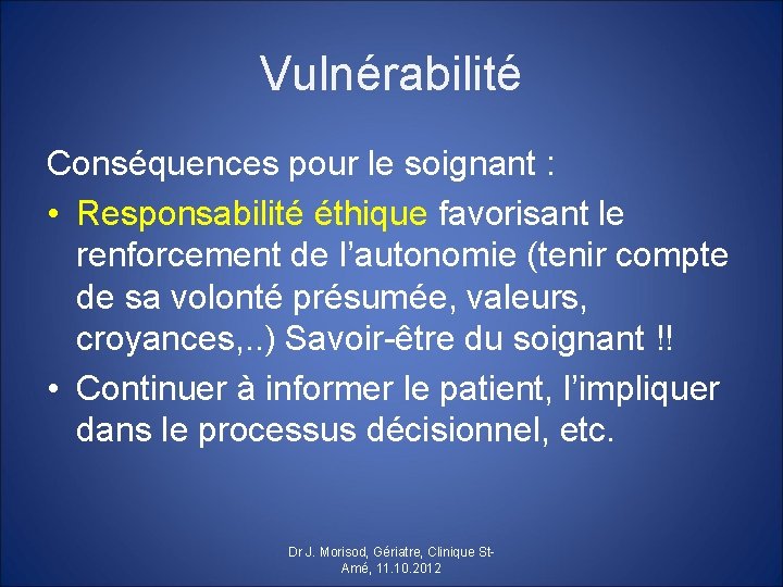Vulnérabilité Conséquences pour le soignant : • Responsabilité éthique favorisant le renforcement de l’autonomie