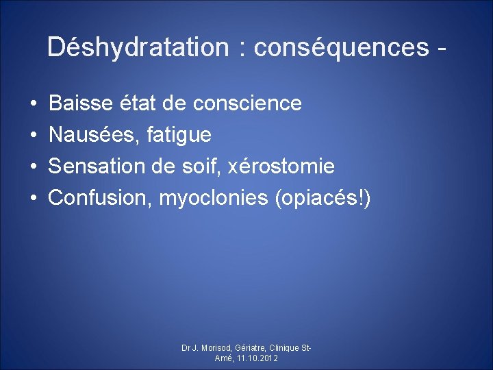 Déshydratation : conséquences • • Baisse état de conscience Nausées, fatigue Sensation de soif,