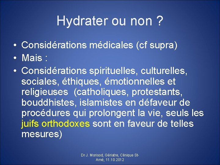 Hydrater ou non ? • Considérations médicales (cf supra) • Mais : • Considérations