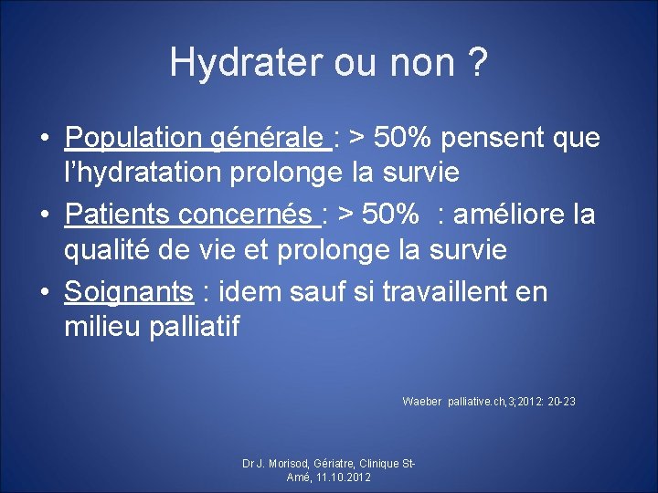 Hydrater ou non ? • Population générale : > 50% pensent que l’hydratation prolonge