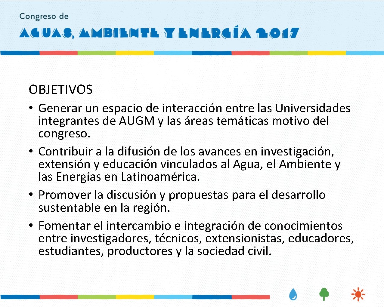 OBJETIVOS • Generar un espacio de interacción entre las Universidades integrantes de AUGM y