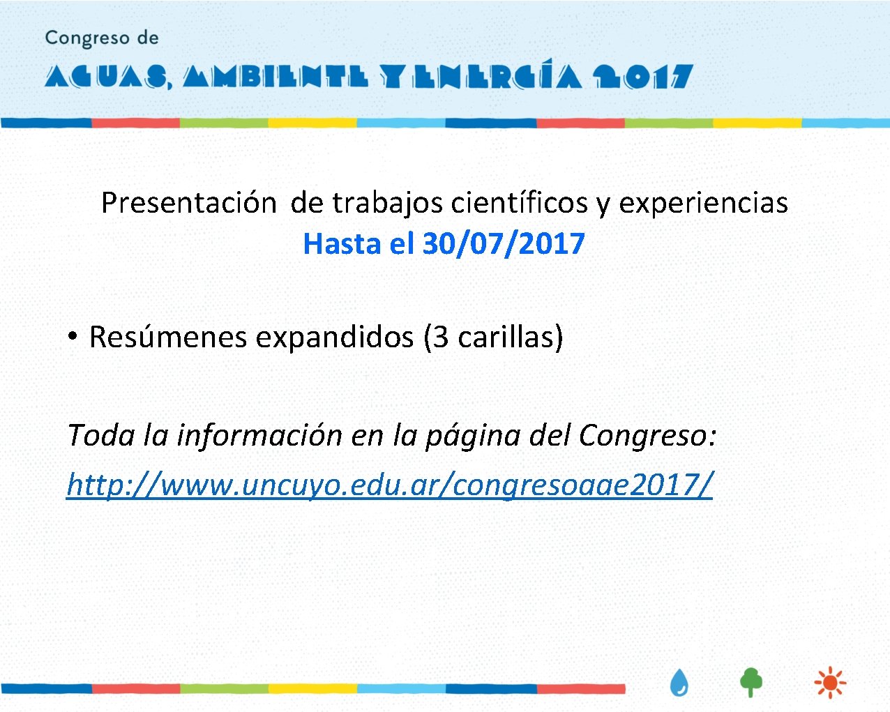 Presentación de trabajos científicos y experiencias Hasta el 30/07/2017 • Resúmenes expandidos (3 carillas)