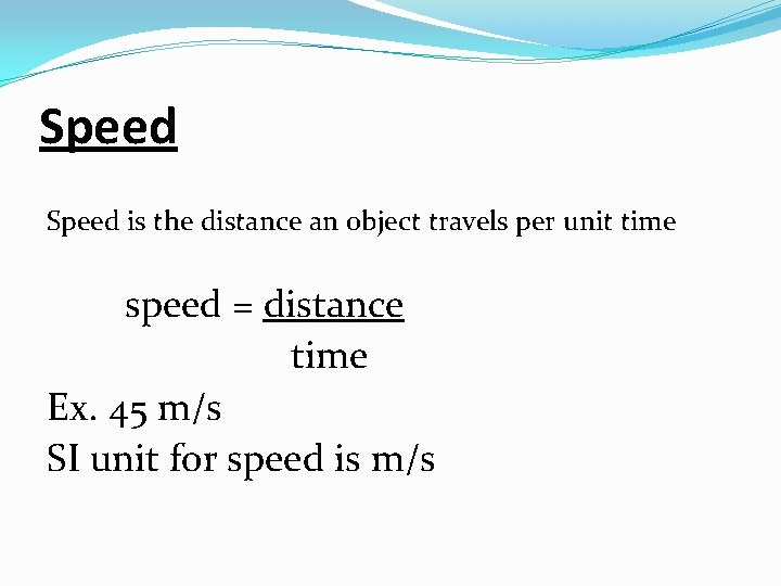 Speed is the distance an object travels per unit time speed = distance time