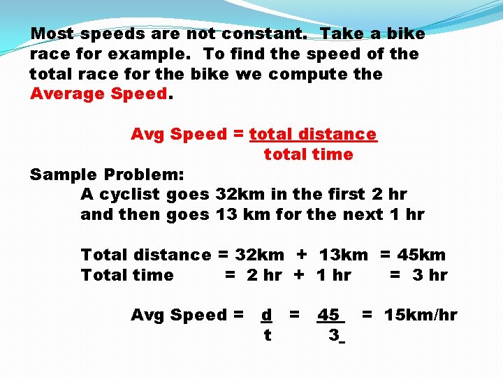 Most speeds are not constant. Take a bike race for example. To find the