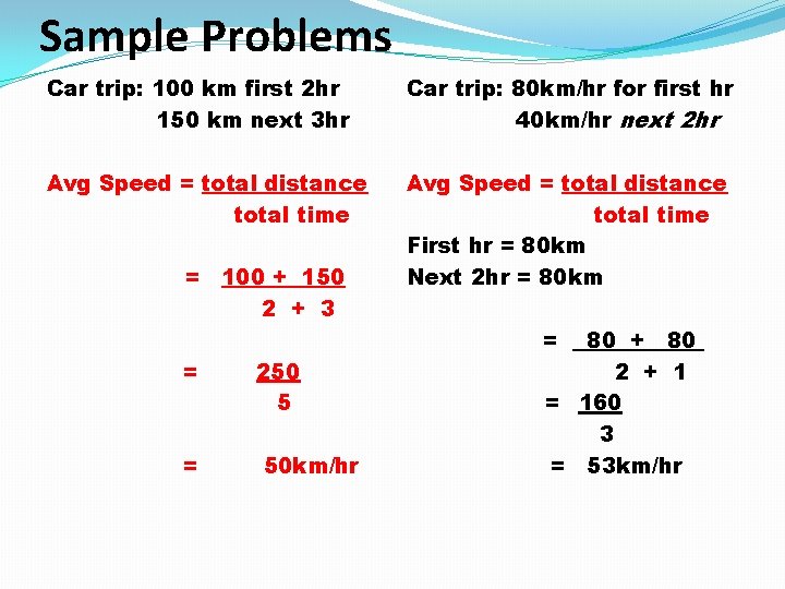Sample Problems Car trip: 100 km first 2 hr 150 km next 3 hr