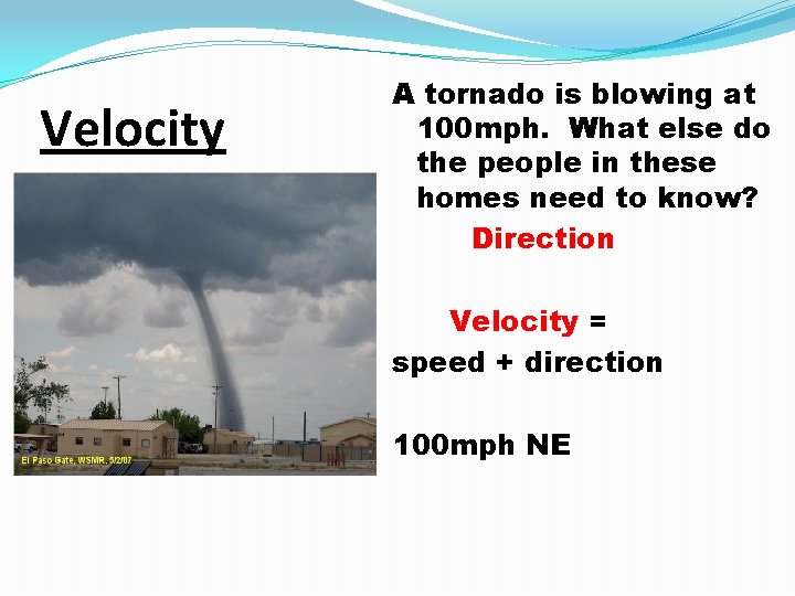 Velocity A tornado is blowing at 100 mph. What else do the people in