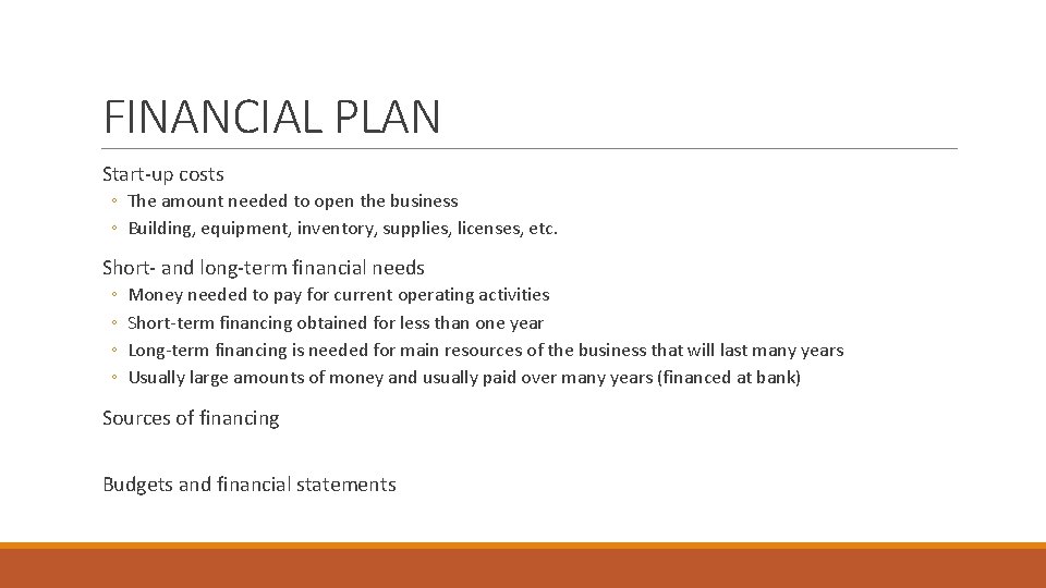 FINANCIAL PLAN Start-up costs ◦ The amount needed to open the business ◦ Building,