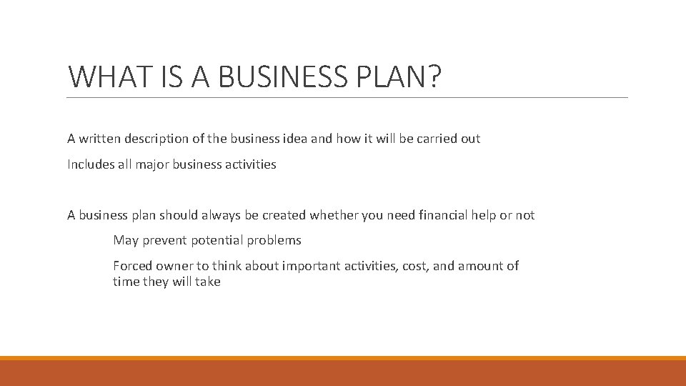 WHAT IS A BUSINESS PLAN? A written description of the business idea and how
