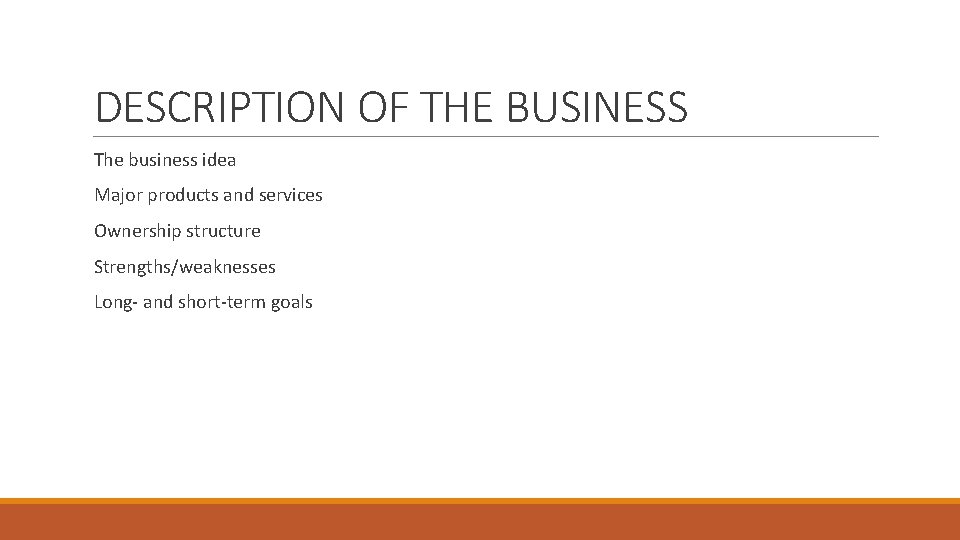 DESCRIPTION OF THE BUSINESS The business idea Major products and services Ownership structure Strengths/weaknesses