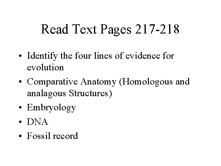 Read Text Pages 217 -218 • Identify the four lines of evidence for evolution
