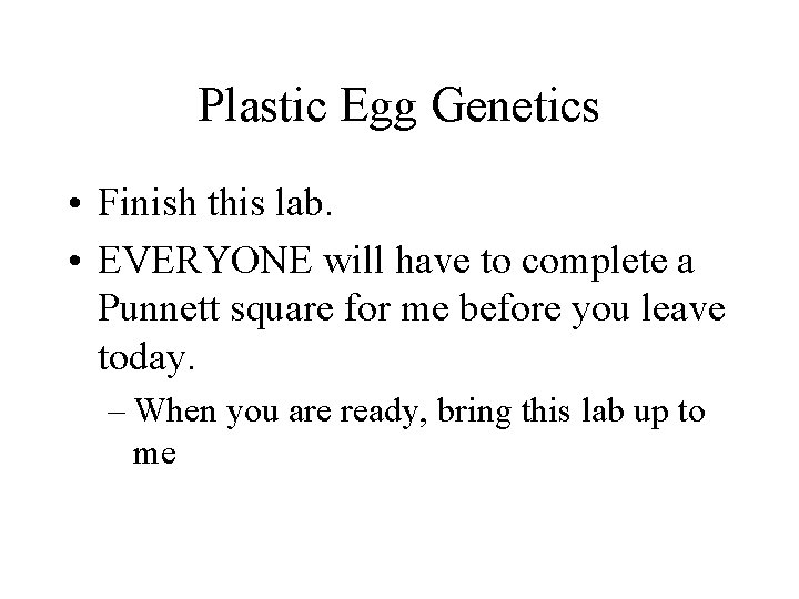Plastic Egg Genetics • Finish this lab. • EVERYONE will have to complete a