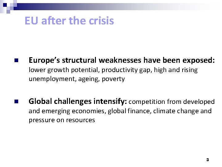 EU after the crisis n Europe’s structural weaknesses have been exposed: lower growth potential,