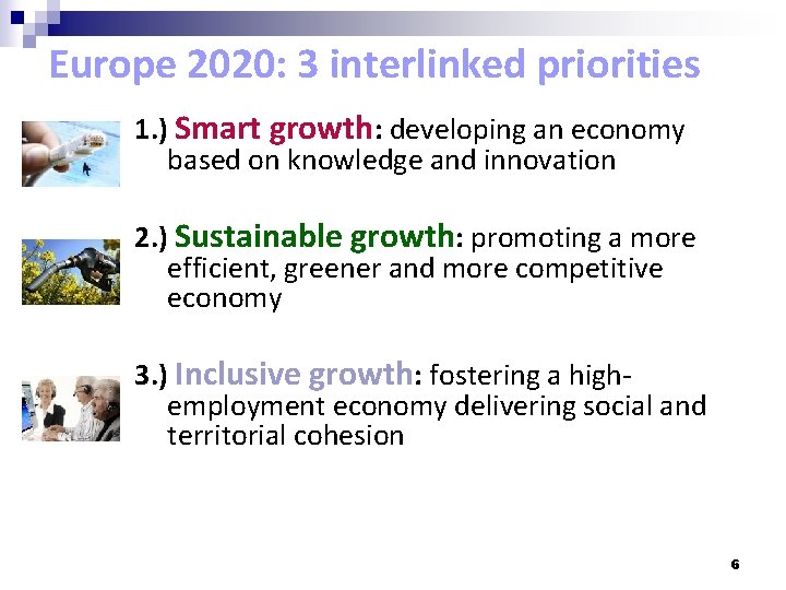 Europe 2020: 3 interlinked priorities 1. ) Smart growth: developing an economy based on