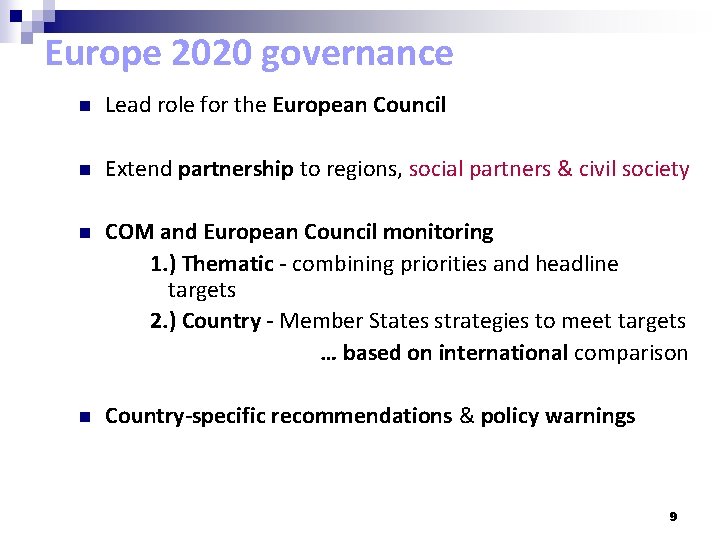 Europe 2020 governance n Lead role for the European Council n Extend partnership to