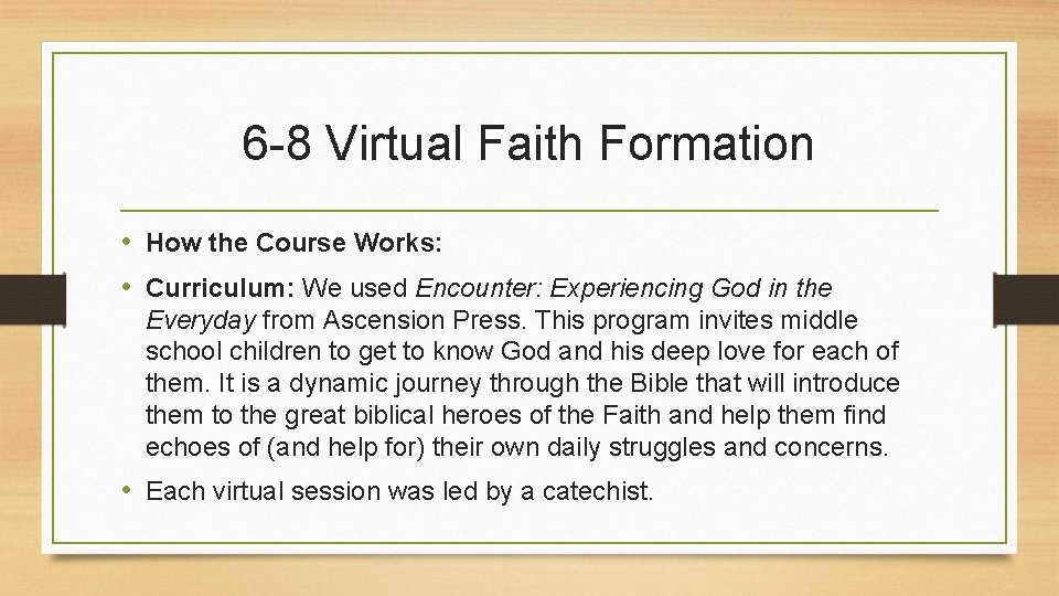 6 -8 Virtual Faith Formation • How the Course Works: • Curriculum: We used