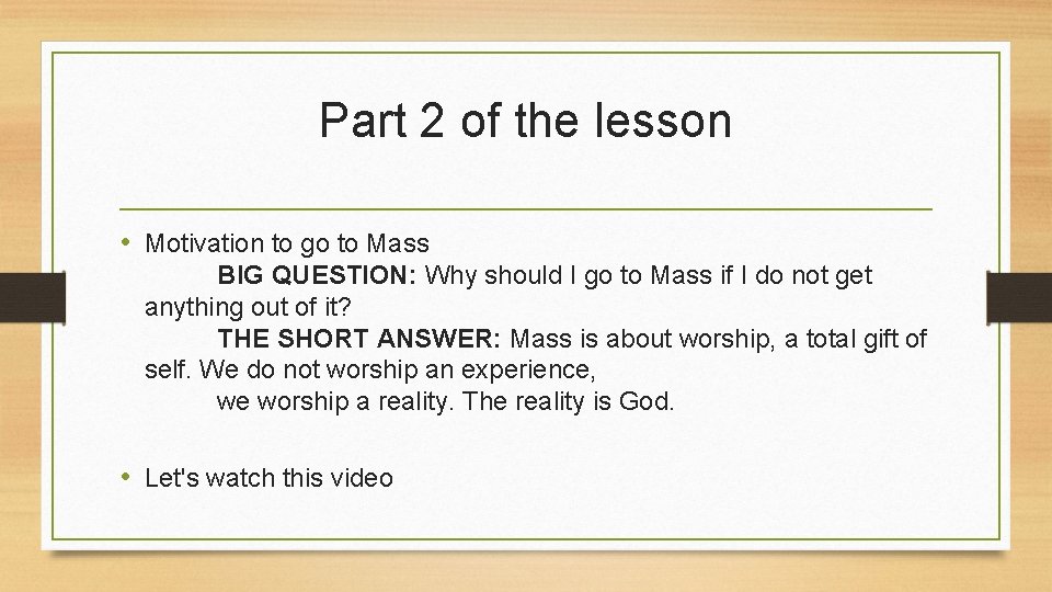 Part 2 of the lesson • Motivation to go to Mass BIG QUESTION: Why