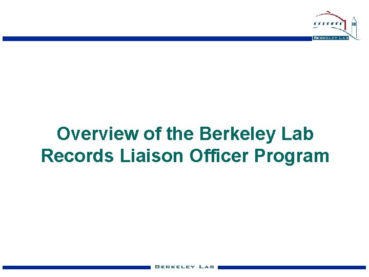 Overview of the Berkeley Lab Records Liaison Officer Program 