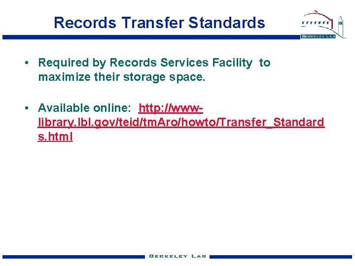 Records Transfer Standards • Required by Records Services Facility to maximize their storage space.