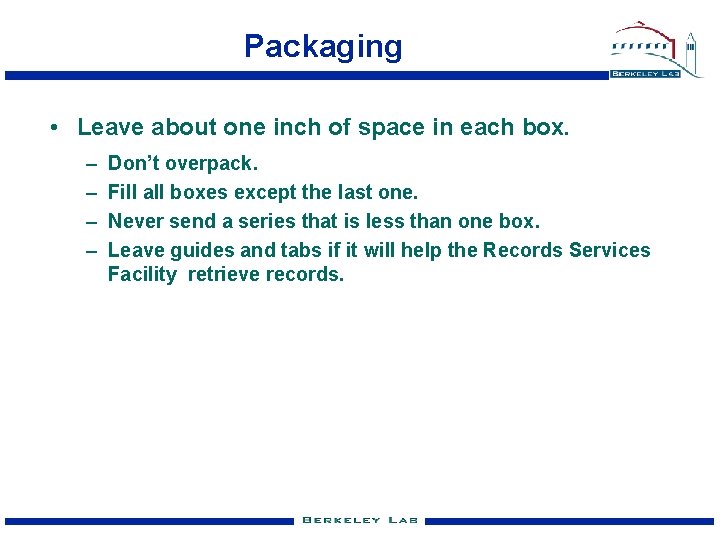 Packaging • Leave about one inch of space in each box. – – Don’t