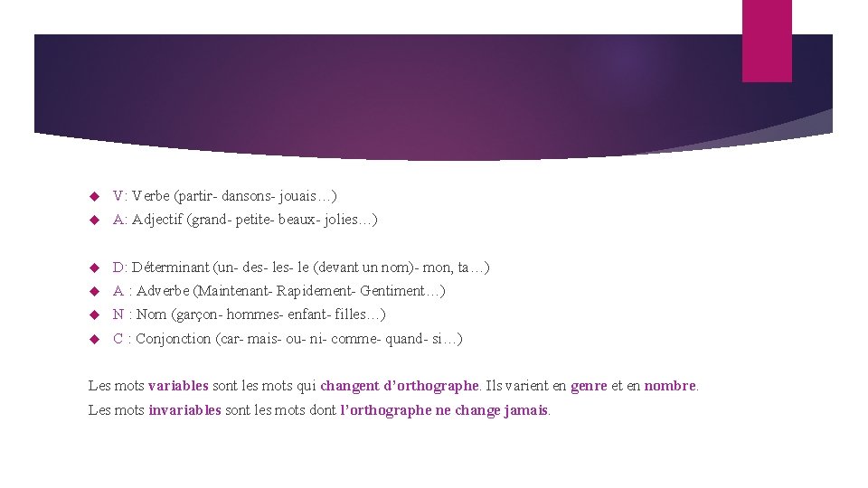 V: Verbe (partir- dansons- jouais…) A: Adjectif (grand- petite- beaux- jolies…) D: Déterminant V: Verbe (partir- dansons- jouais…) A: Adjectif (grand- petite- beaux- jolies…) D: Déterminant