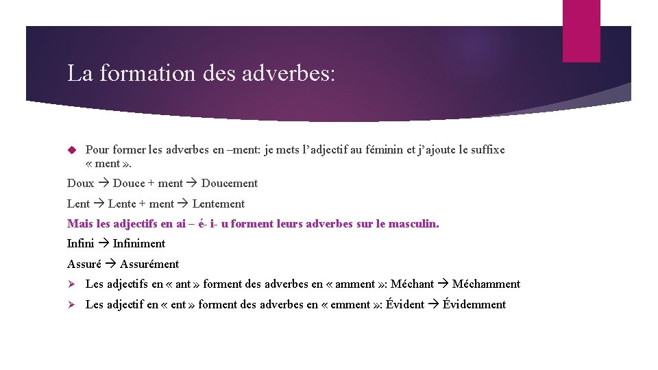 La formation des adverbes: Pour former les adverbes en –ment: je mets l’adjectif au La formation des adverbes: Pour former les adverbes en –ment: je mets l’adjectif au