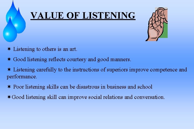 VALUE OF LISTENING ¬ Listening to others is an art. ¬ Good listening reflects