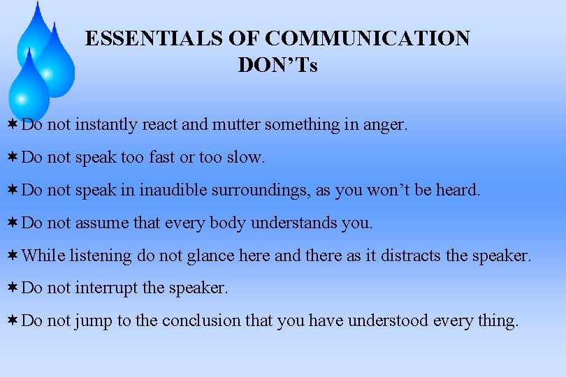 ESSENTIALS OF COMMUNICATION DON’Ts ¬Do not instantly react and mutter something in anger. ¬Do