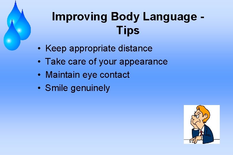 Improving Body Language Tips • • Keep appropriate distance Take care of your appearance