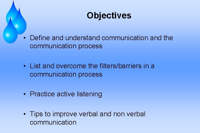 Objectives • Define and understand communication and the communication process • List and overcome