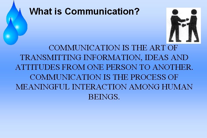 What is Communication? COMMUNICATION IS THE ART OF TRANSMITTING INFORMATION, IDEAS AND ATTITUDES FROM