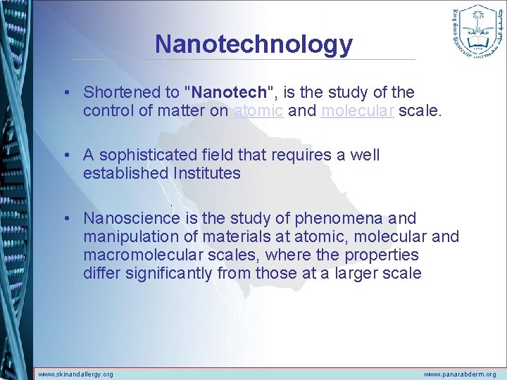 Nanotechnology • Shortened to "Nanotech", is the study of the control of matter on