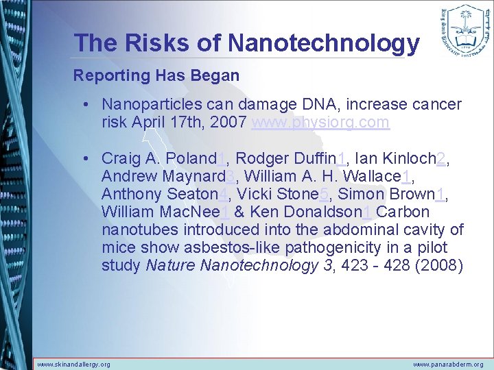 The Risks of Nanotechnology Reporting Has Began • Nanoparticles can damage DNA, increase cancer