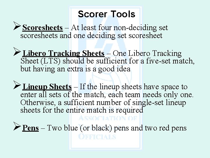 Scorer Tools ØScoresheets – At least four non-deciding set scoresheets and one deciding set