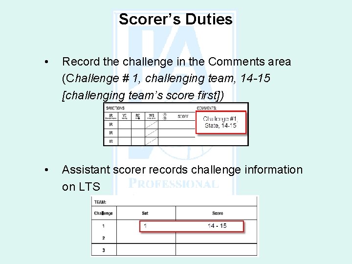 Scorer’s Duties • Record the challenge in the Comments area (Challenge # 1, challenging