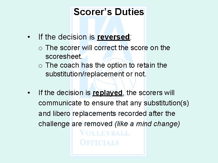 Scorer’s Duties • If the decision is reversed: o The scorer will correct the