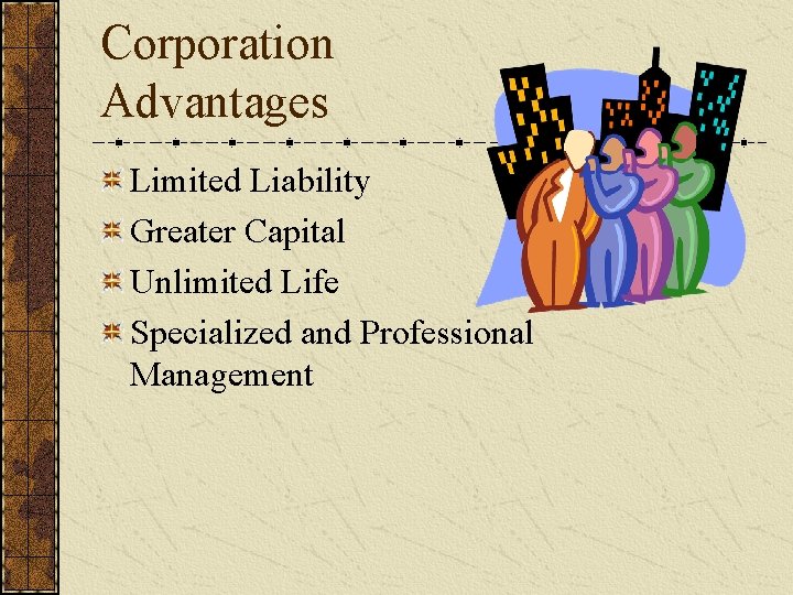 Corporation Advantages Limited Liability Greater Capital Unlimited Life Specialized and Professional Management 