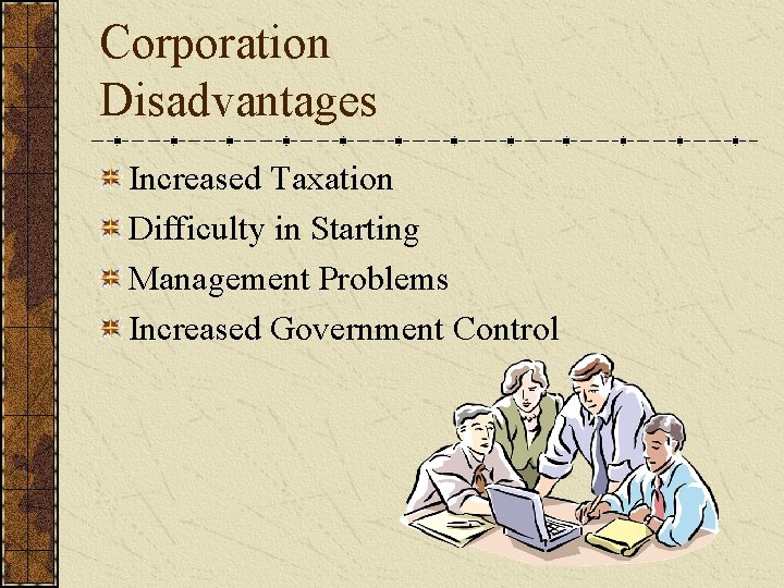 Corporation Disadvantages Increased Taxation Difficulty in Starting Management Problems Increased Government Control 