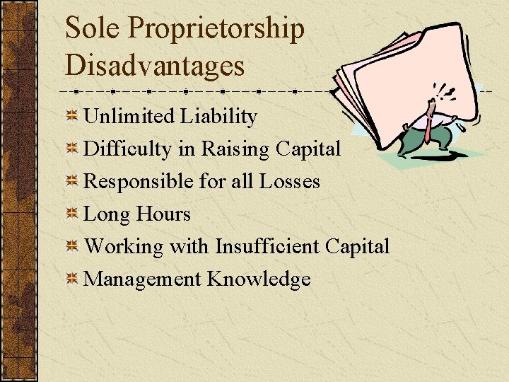 Sole Proprietorship Disadvantages Unlimited Liability Difficulty in Raising Capital Responsible for all Losses Long