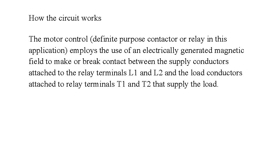 How the circuit works The motor control (definite purpose contactor or relay in this