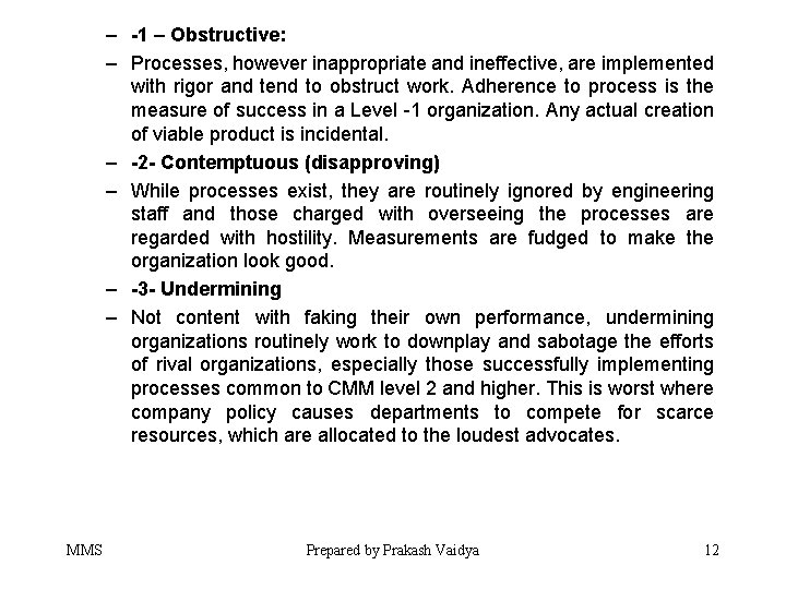 – -1 – Obstructive: – Processes, however inappropriate and ineffective, are implemented with rigor