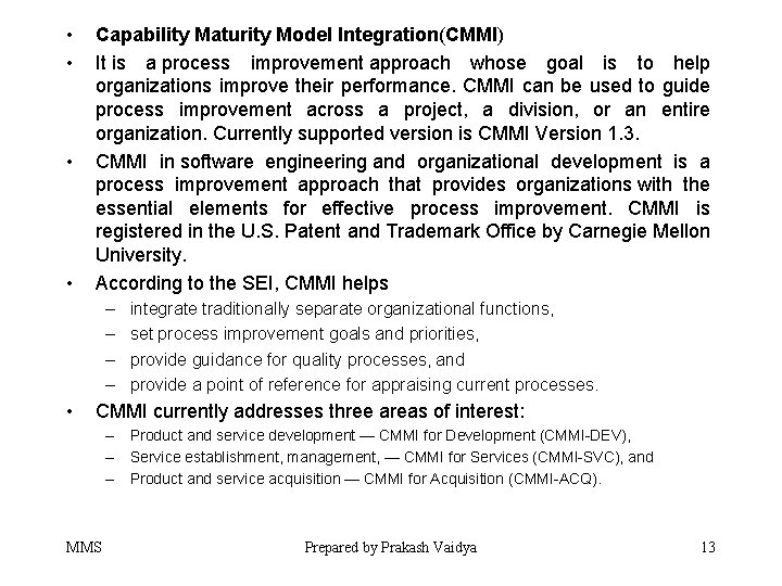  • • Capability Maturity Model Integration(CMMI) It is a process improvement approach whose