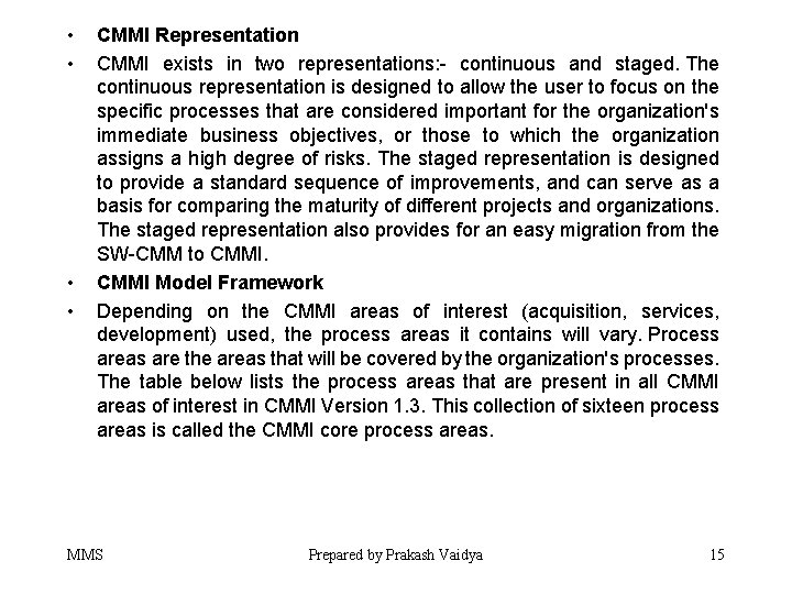  • • CMMI Representation CMMI exists in two representations: - continuous and staged.