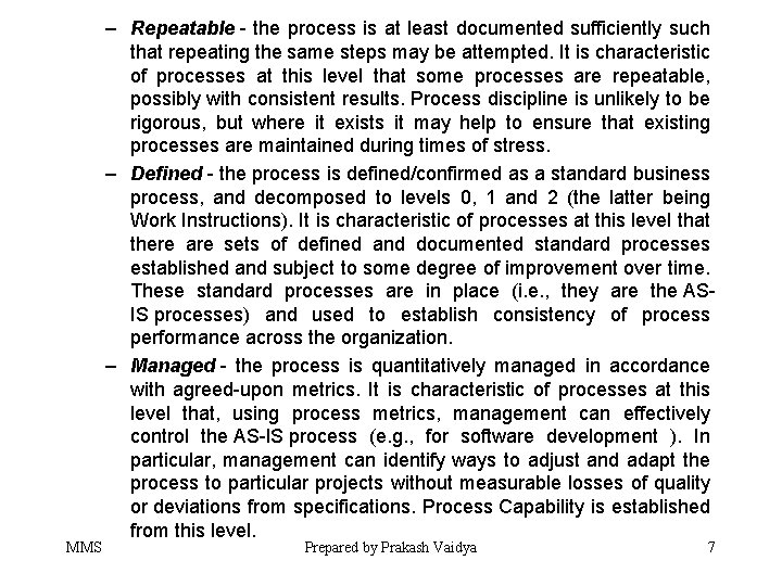 MMS – Repeatable - the process is at least documented sufficiently such that repeating