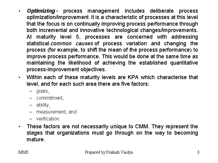  • • Optimizing - process management includes deliberate process optimization/improvement. It is a