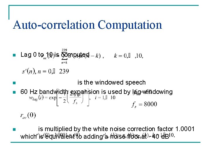 Auto-correlation Computation n Lag 0 to 10 is computed n is the windowed speech