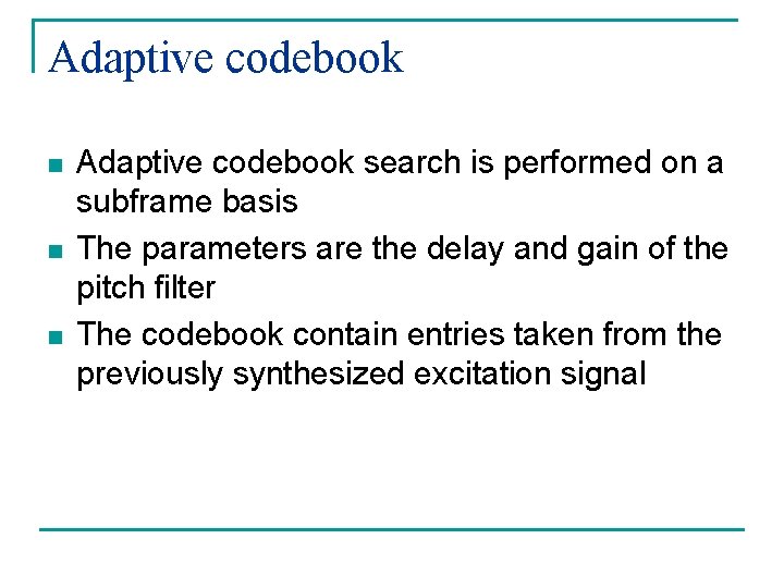 Adaptive codebook n n n Adaptive codebook search is performed on a subframe basis