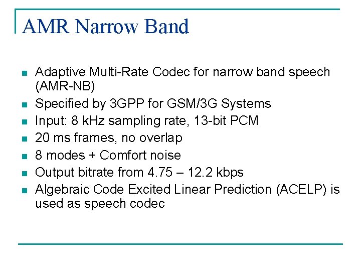 AMR Narrow Band n n n n Adaptive Multi-Rate Codec for narrow band speech