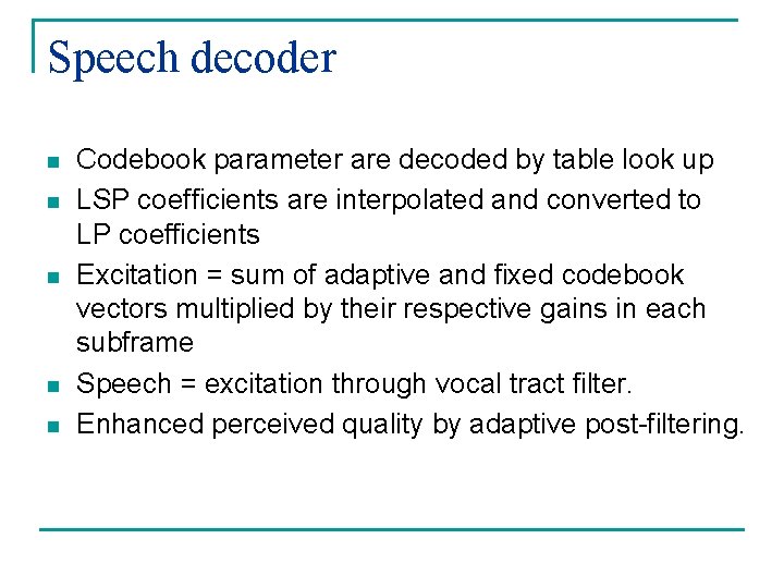 Speech decoder n n n Codebook parameter are decoded by table look up LSP