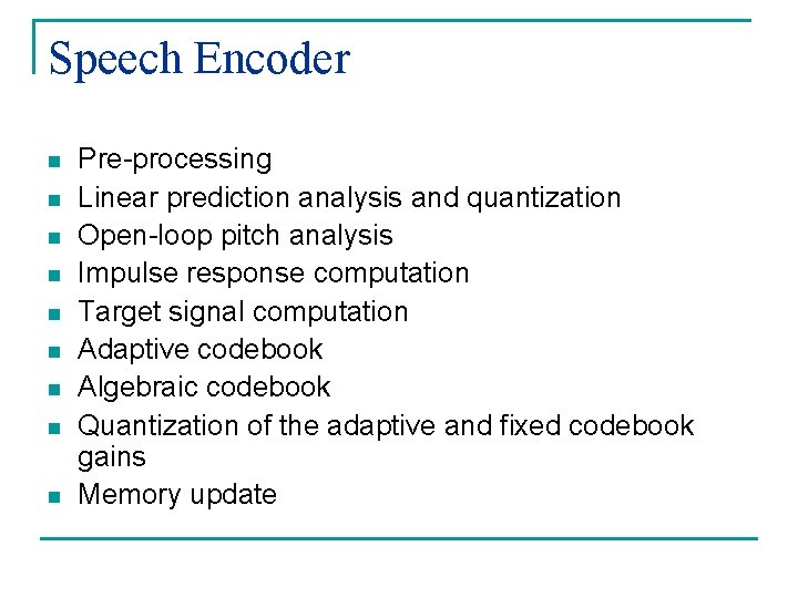 Speech Encoder n n n n n Pre-processing Linear prediction analysis and quantization Open-loop