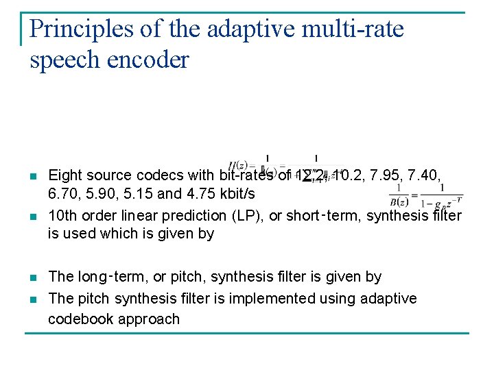 Principles of the adaptive multi-rate speech encoder n n Eight source codecs with bit-rates